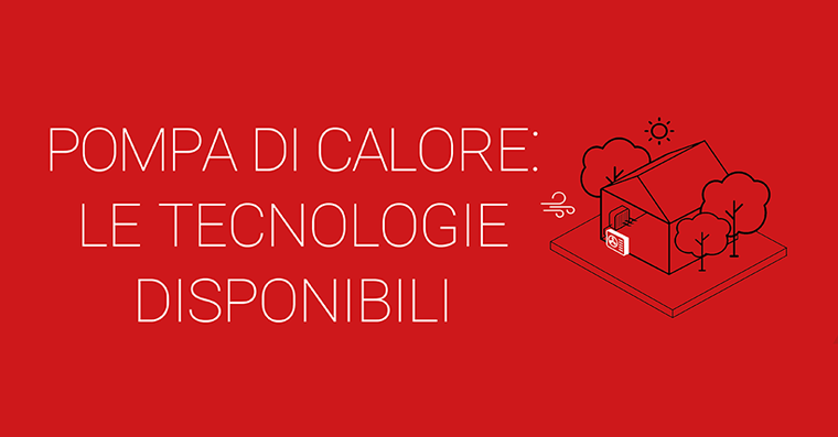  POMPE DI CALORE: le tecnologie disponibili